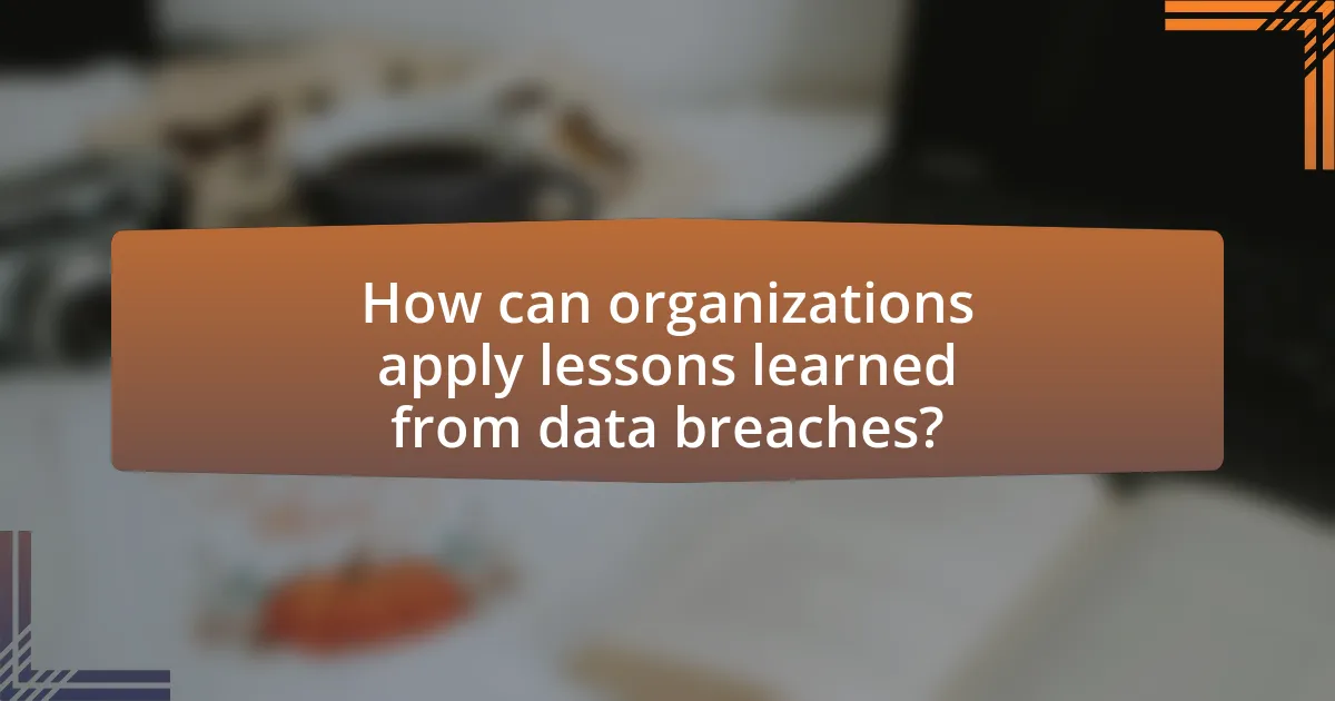 How can organizations apply lessons learned from data breaches?