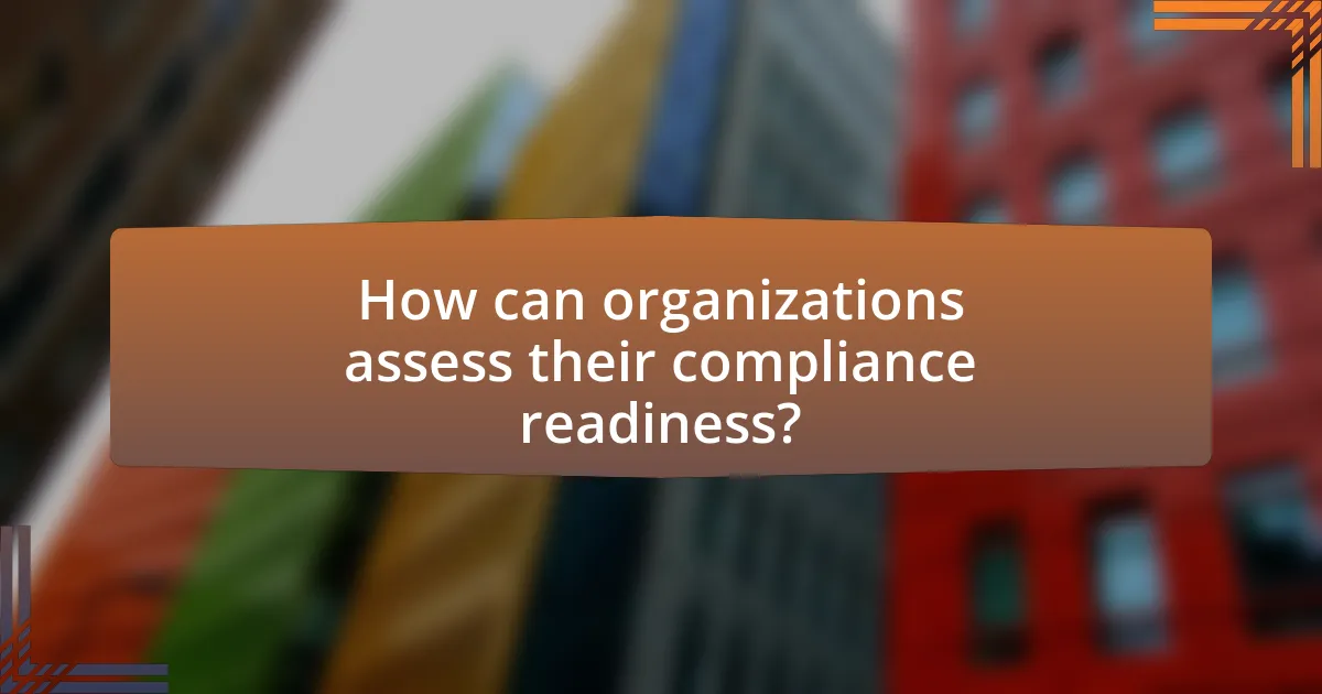 How can organizations assess their compliance readiness?