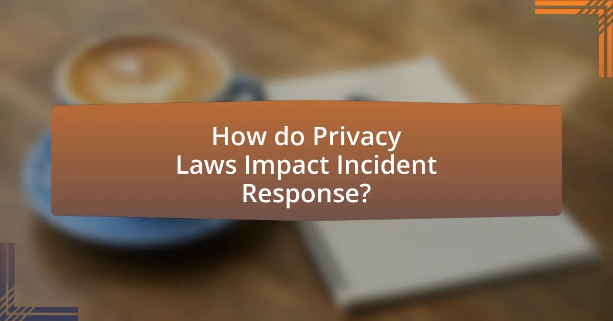 How do Privacy Laws Impact Incident Response?