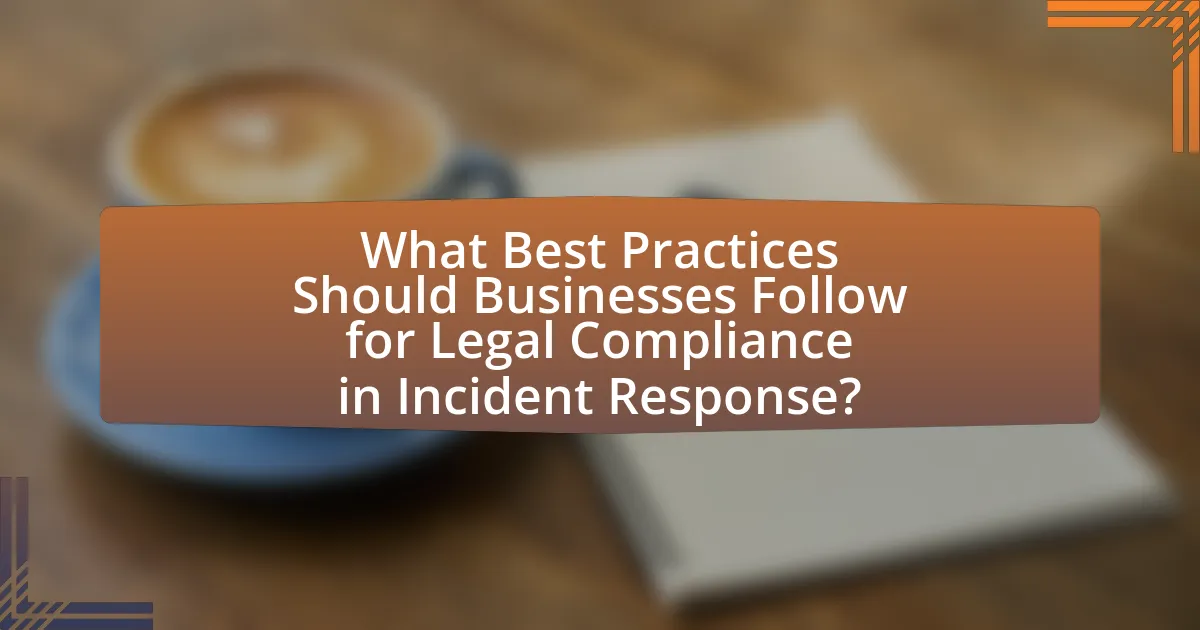 What Best Practices Should Businesses Follow for Legal Compliance in Incident Response?