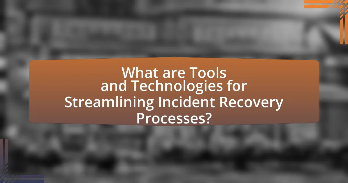 What are Tools and Technologies for Streamlining Incident Recovery Processes?