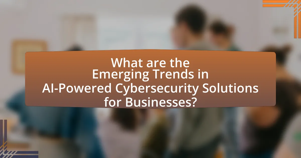 What are the Emerging Trends in AI-Powered Cybersecurity Solutions for Businesses?