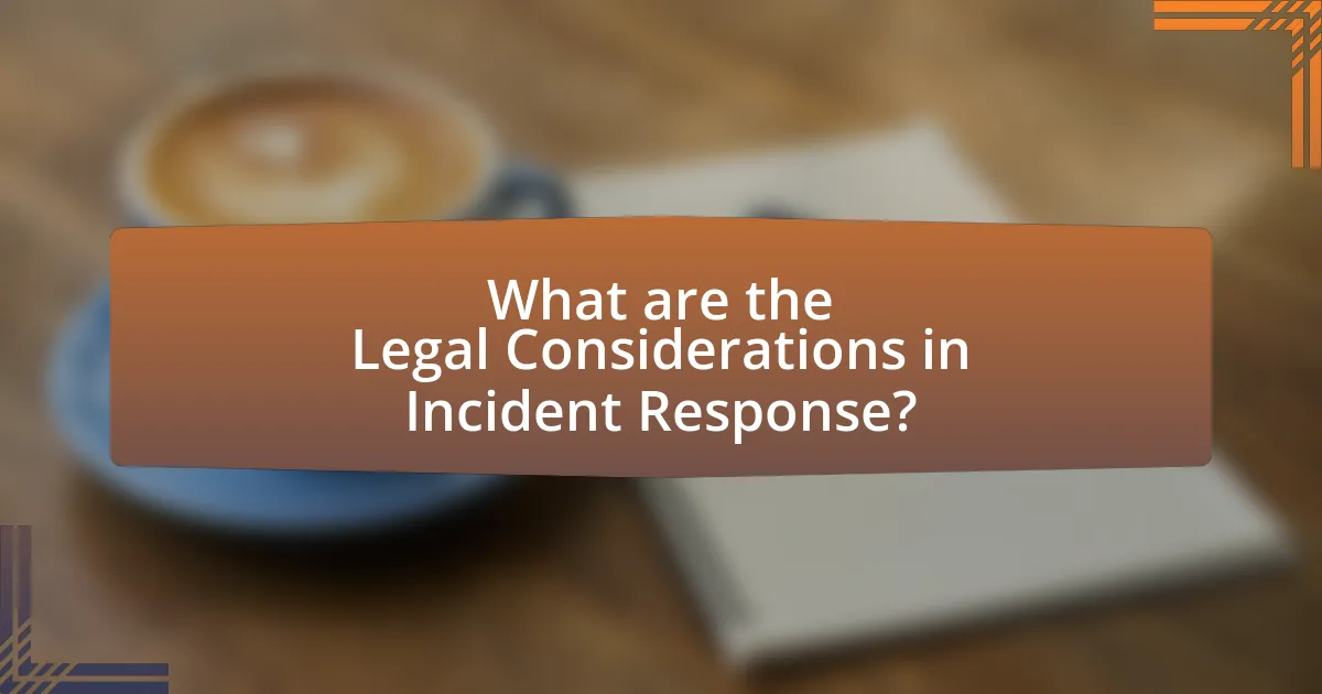 What are the Legal Considerations in Incident Response?