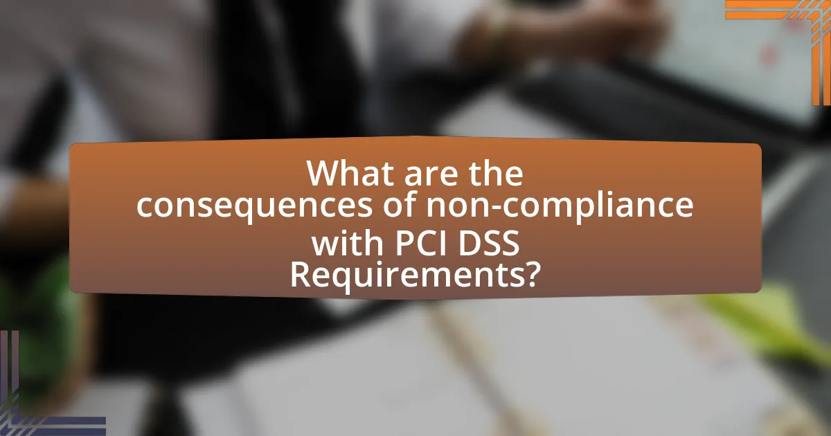 What are the consequences of non-compliance with PCI DSS Requirements?