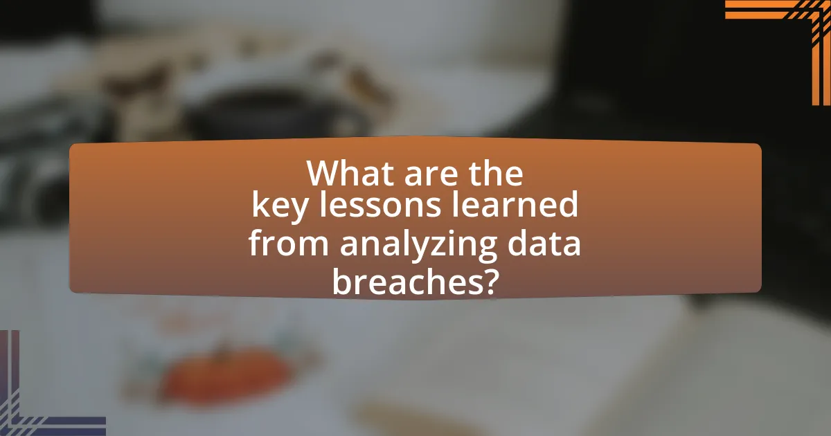 What are the key lessons learned from analyzing data breaches?