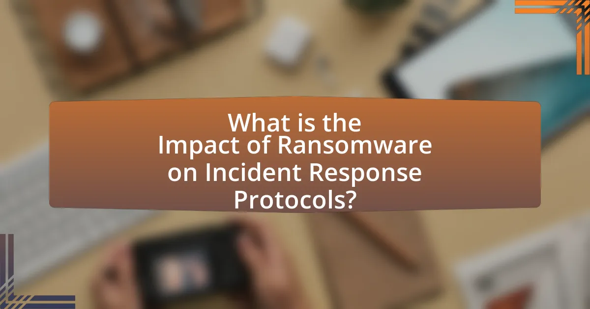 What is the Impact of Ransomware on Incident Response Protocols?