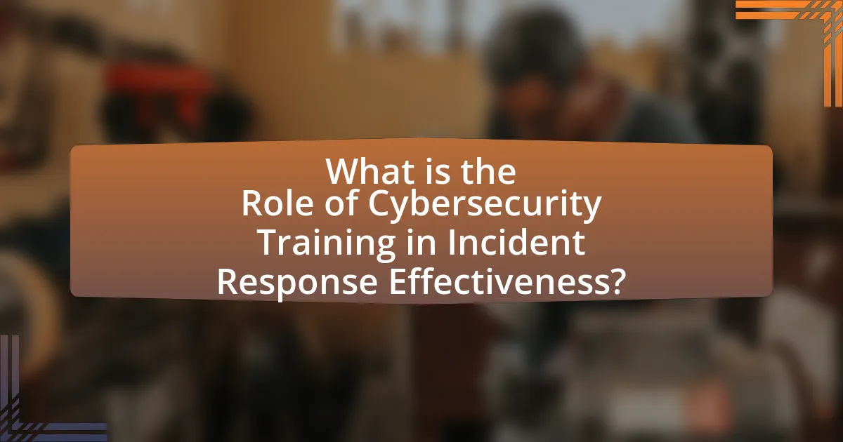 What is the Role of Cybersecurity Training in Incident Response Effectiveness?